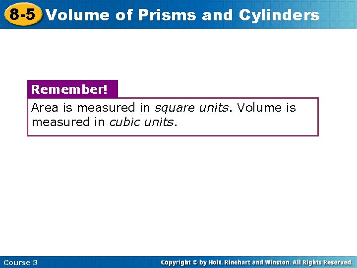 8 -5 Volume of Prisms and Cylinders Remember! Area is measured in square units.
