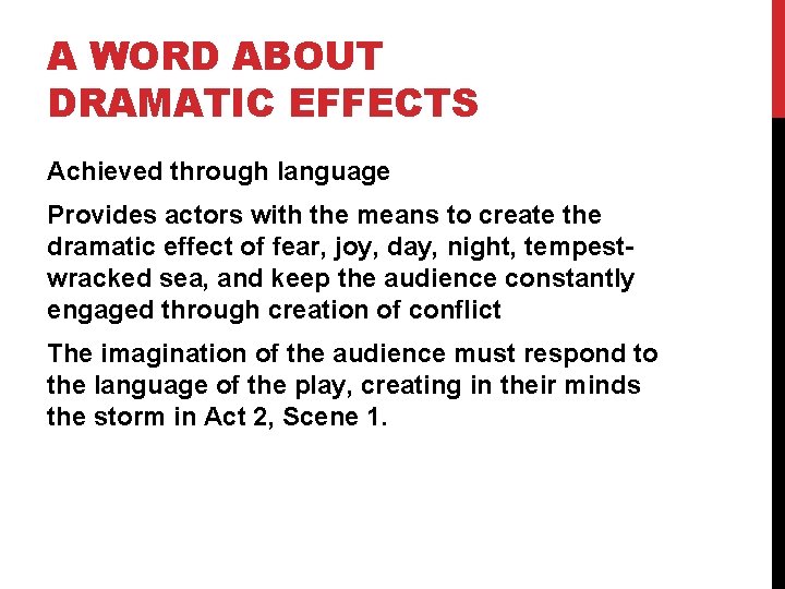 A WORD ABOUT DRAMATIC EFFECTS Achieved through language Provides actors with the means to