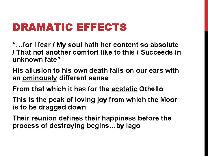 DRAMATIC EFFECTS “…for I fear / My soul hath her content so absolute /