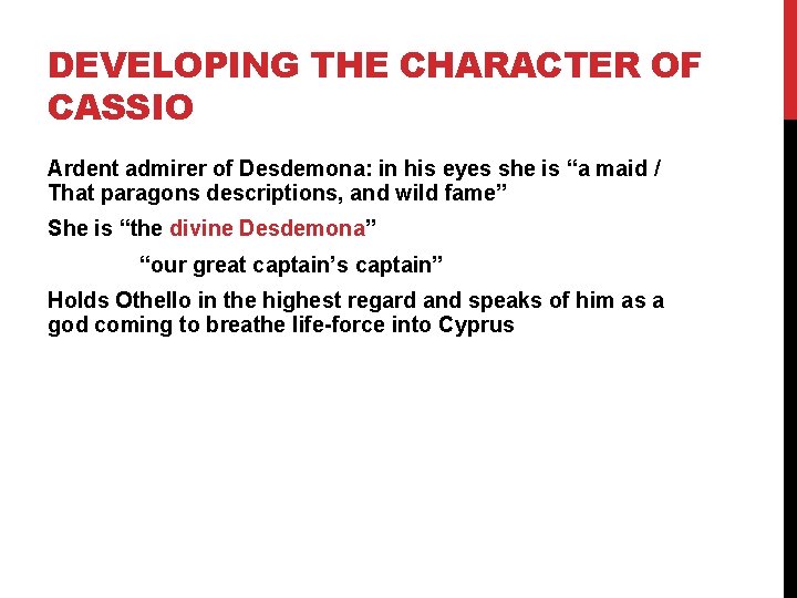 DEVELOPING THE CHARACTER OF CASSIO Ardent admirer of Desdemona: in his eyes she is