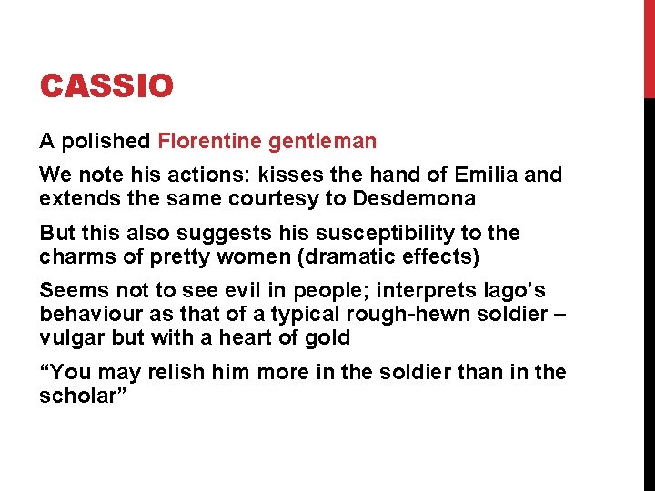 CASSIO A polished Florentine gentleman We note his actions: kisses the hand of Emilia