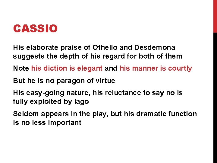 CASSIO His elaborate praise of Othello and Desdemona suggests the depth of his regard