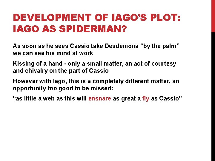 DEVELOPMENT OF IAGO’S PLOT: IAGO AS SPIDERMAN? As soon as he sees Cassio take