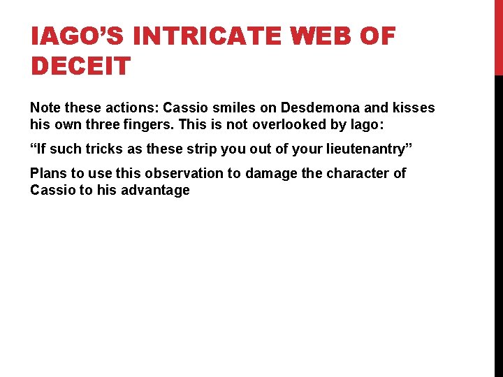 IAGO’S INTRICATE WEB OF DECEIT Note these actions: Cassio smiles on Desdemona and kisses