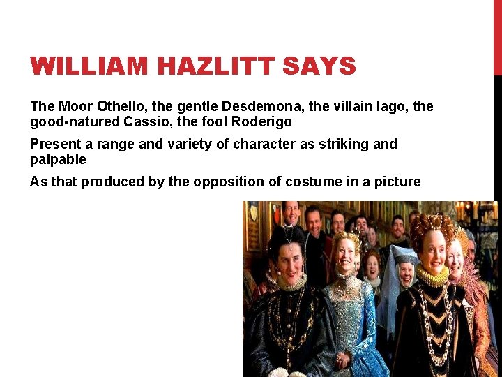 WILLIAM HAZLITT SAYS The Moor Othello, the gentle Desdemona, the villain Iago, the good-natured