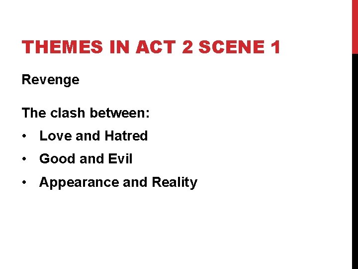 THEMES IN ACT 2 SCENE 1 Revenge The clash between: • Love and Hatred