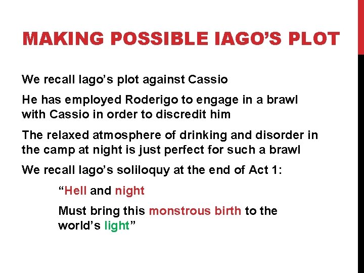 MAKING POSSIBLE IAGO’S PLOT We recall Iago’s plot against Cassio He has employed Roderigo