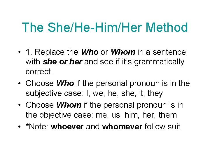 The She/He-Him/Her Method • 1. Replace the Who or Whom in a sentence with
