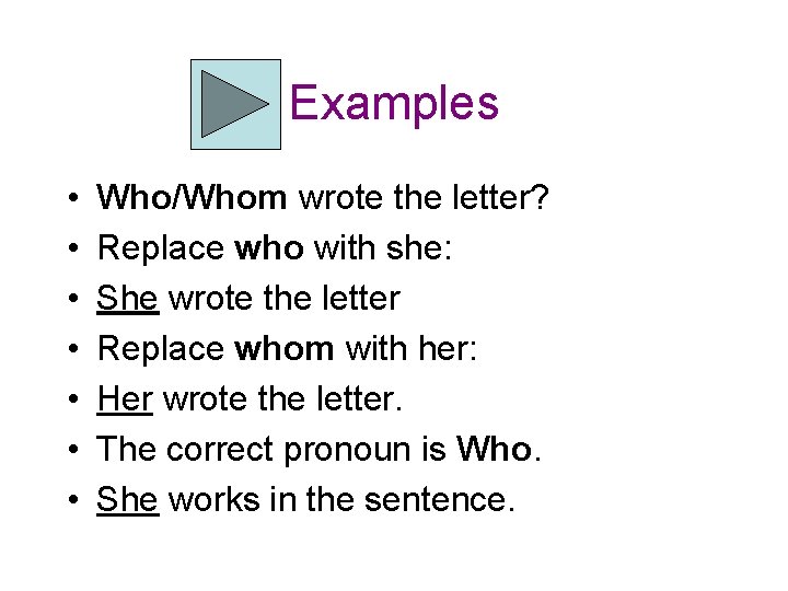 Examples • • Who/Whom wrote the letter? Replace who with she: She wrote the