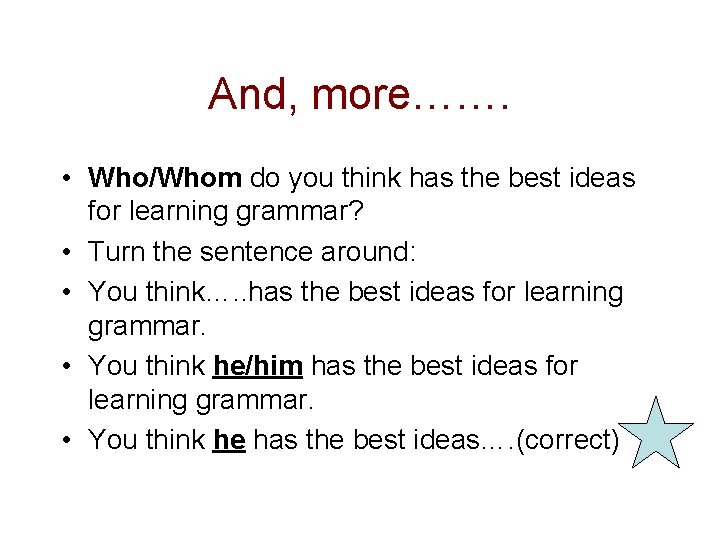And, more……. • Who/Whom do you think has the best ideas for learning grammar?