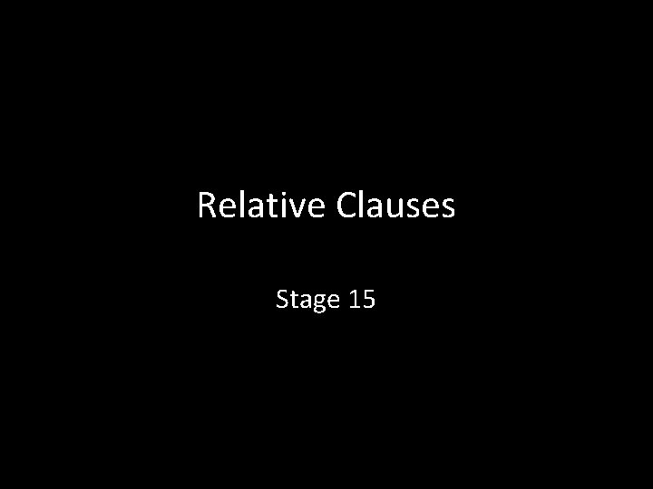 Relative Clauses Stage 15 