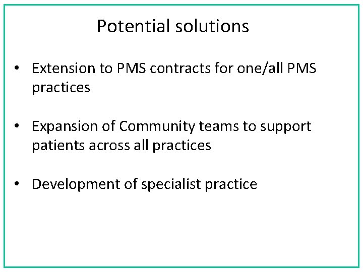 Potential solutions • Extension to PMS contracts for one/all PMS practices • Expansion of