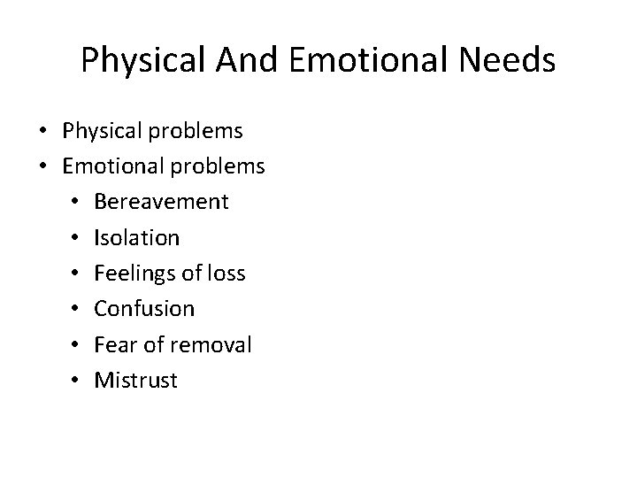 Physical And Emotional Needs • Physical problems • Emotional problems • Bereavement • Isolation