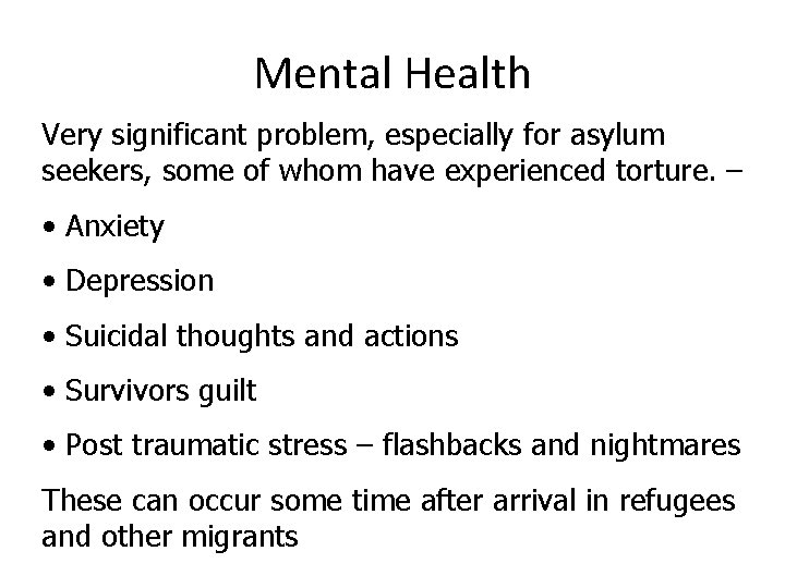 Mental Health Very significant problem, especially for asylum seekers, some of whom have experienced