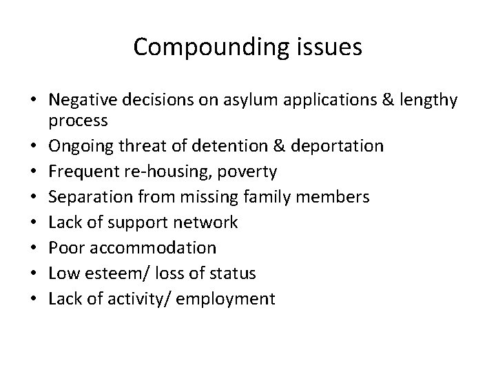 Compounding issues • Negative decisions on asylum applications & lengthy process • Ongoing threat