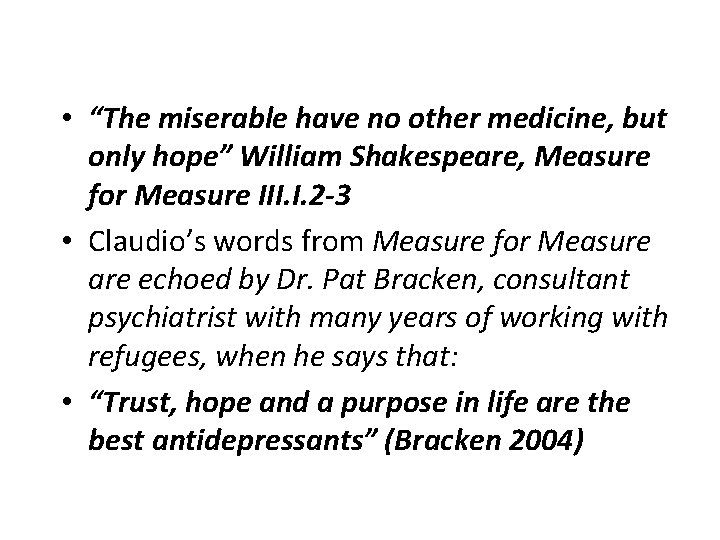  • “The miserable have no other medicine, but only hope” William Shakespeare, Measure