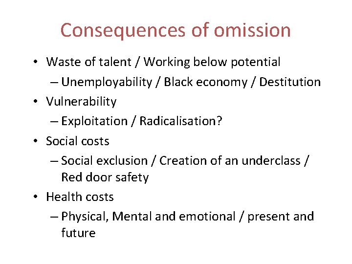 Consequences of omission • Waste of talent / Working below potential – Unemployability /