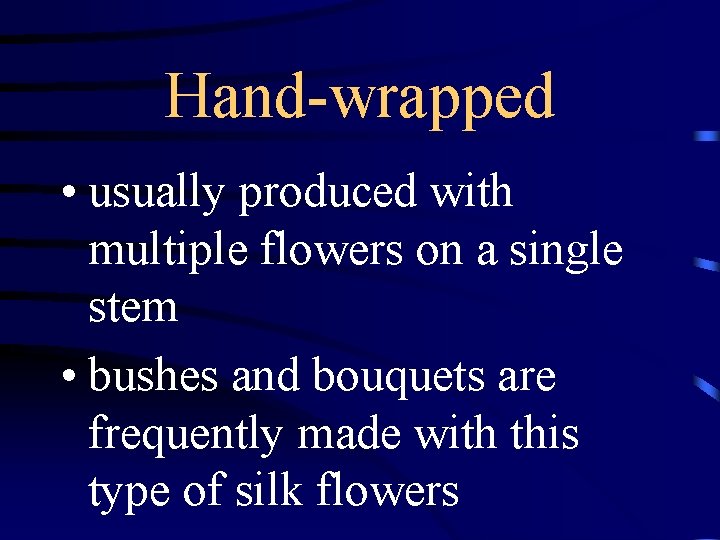 Hand-wrapped • usually produced with multiple flowers on a single stem • bushes and