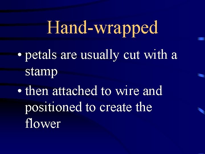 Hand-wrapped • petals are usually cut with a stamp • then attached to wire