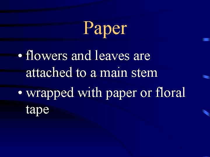 Paper • flowers and leaves are attached to a main stem • wrapped with