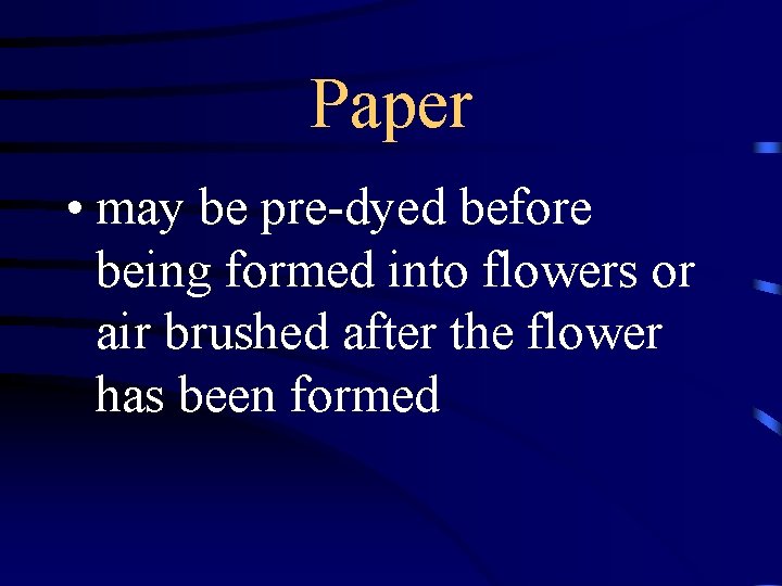 Paper • may be pre-dyed before being formed into flowers or air brushed after