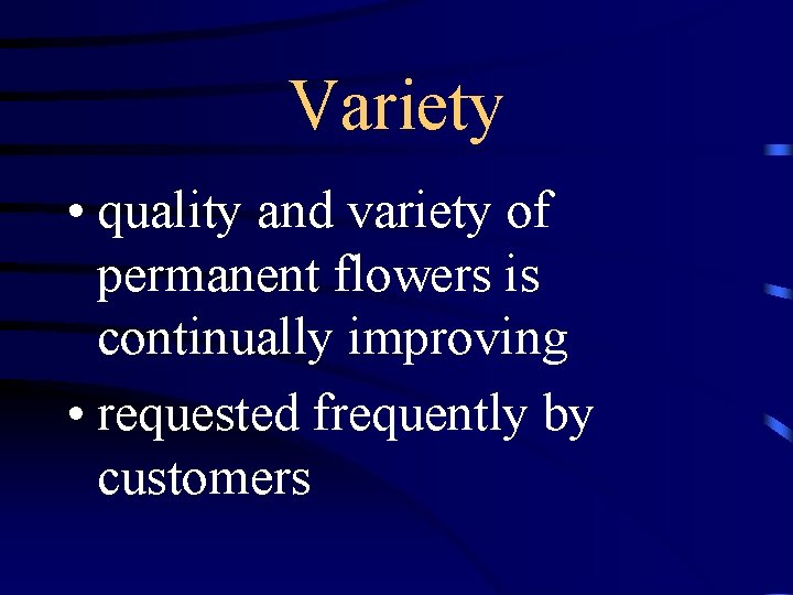 Variety • quality and variety of permanent flowers is continually improving • requested frequently