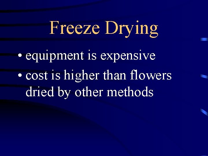 Freeze Drying • equipment is expensive • cost is higher than flowers dried by