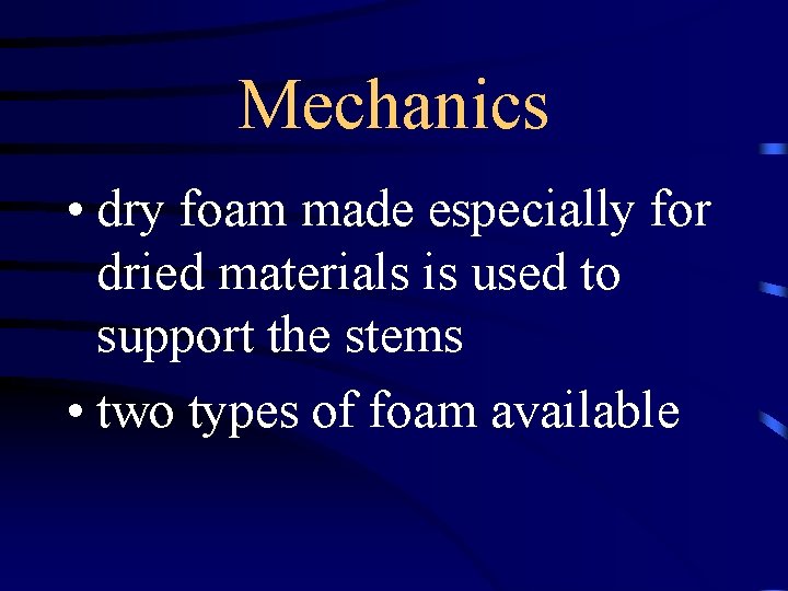 Mechanics • dry foam made especially for dried materials is used to support the