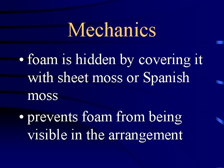 Mechanics • foam is hidden by covering it with sheet moss or Spanish moss