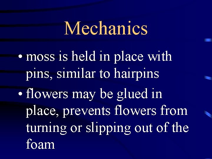 Mechanics • moss is held in place with pins, similar to hairpins • flowers