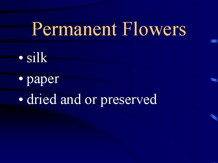 Permanent Flowers • silk • paper • dried and or preserved 