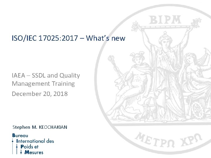 ISO/IEC 17025: 2017 – What’s new IAEA – SSDL and Quality Management Training December