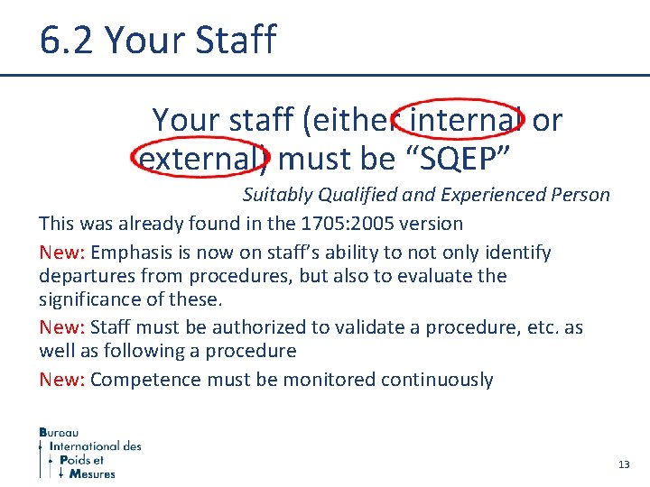 6. 2 Your Staff Your staff (either internal or external) must be “SQEP” Suitably