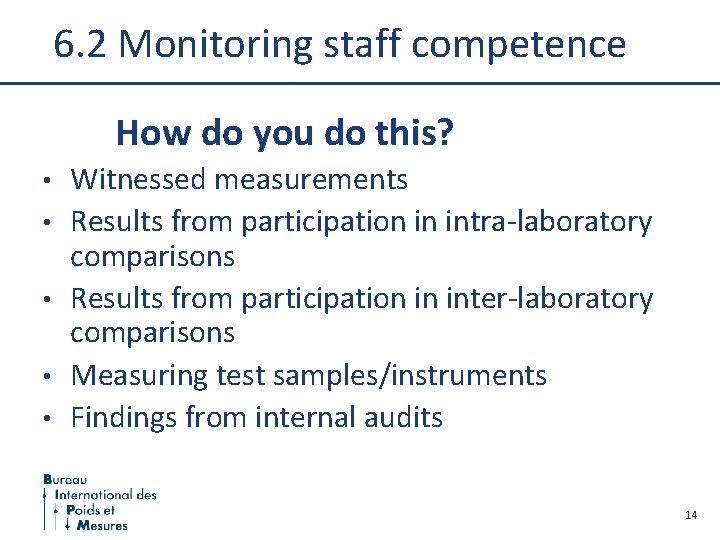 6. 2 Monitoring staff competence How do you do this? • • • Witnessed