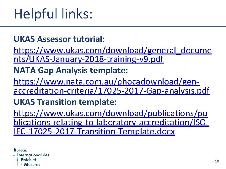 Helpful links: UKAS Assessor tutorial: https: //www. ukas. com/download/general_docume nts/UKAS-January-2018 -training-v 9. pdf NATA