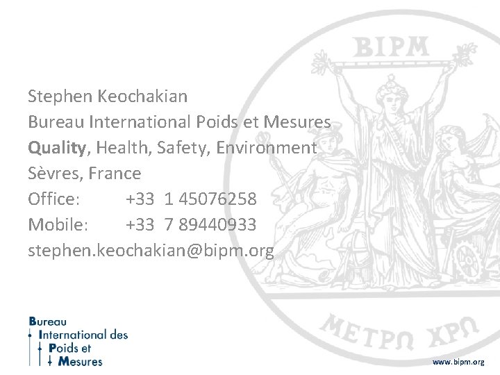 Stephen Keochakian Bureau International Poids et Mesures Quality, Health, Safety, Environment Sèvres, France Office: