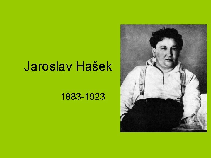 Jaroslav Hašek 1883 -1923 