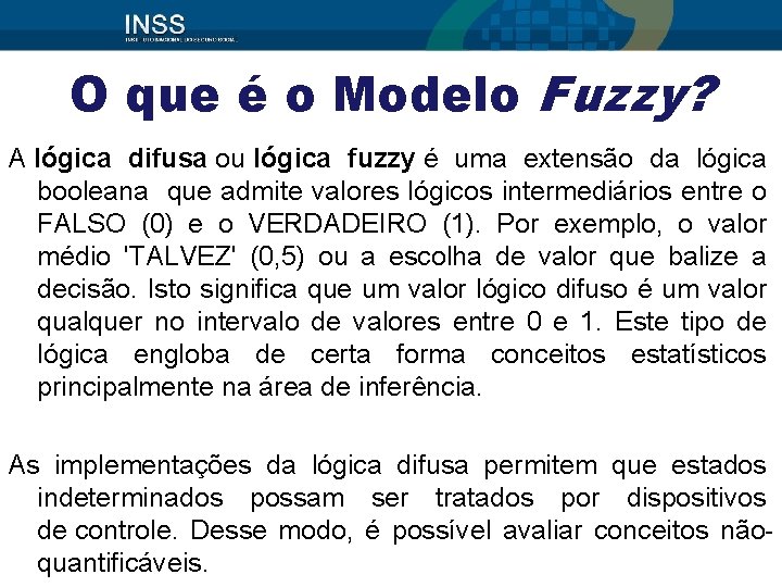 O que é o Modelo Fuzzy? A lógica difusa ou lógica fuzzy é uma