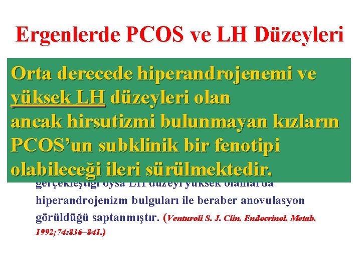 Ergenlerde PCOS ve LH Düzeyleri Ø Hirsutizmi olmayan, oligomenoreik ergen kızların %50 sinden fazlasında