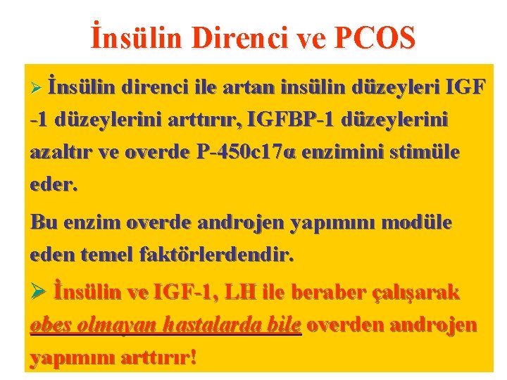 İnsülin Direnci ve PCOS Ø İnsülin direnci ile artan insülin düzeyleri IGF Ø PCOS