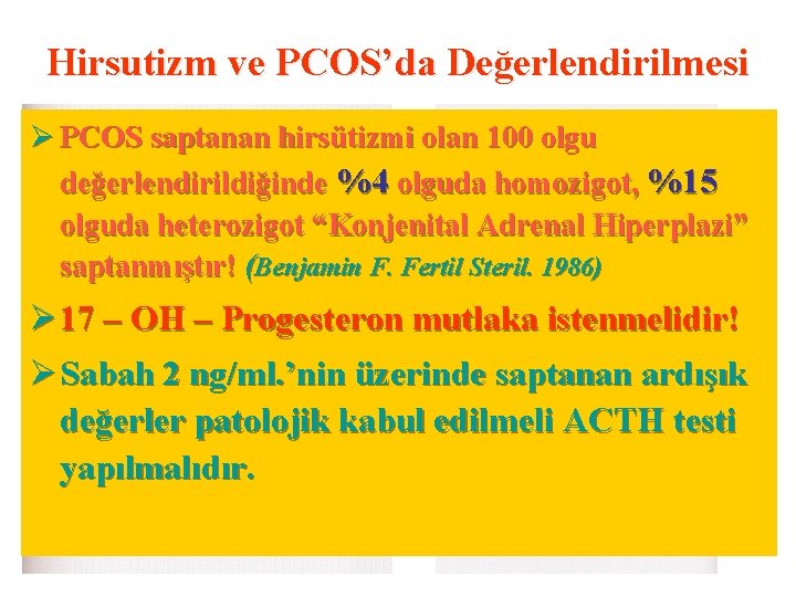 Hirsutizm ve PCOS’da Değerlendirilmesi Ø PCOS saptanan hirsütizmi olan 100 olgu değerlendirildiğinde %4 olguda