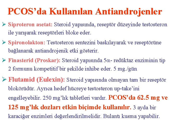 PCOS’da Kullanılan Antiandrojenler Ø Siproteron asetat: Steroid yapısında, reseptör düzeyinde testosteron ile yarışarak reseptörleri