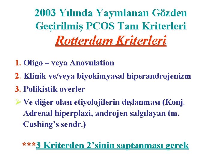 2003 Yılında Yayınlanan Gözden Geçirilmiş PCOS Tanı Kriterleri Rotterdam Kriterleri 1. Oligo – veya