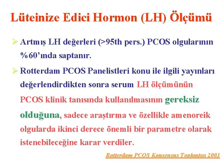 Lüteinize Edici Hormon (LH) Ölçümü Ø Artmış LH değerleri (>95 th pers. ) PCOS