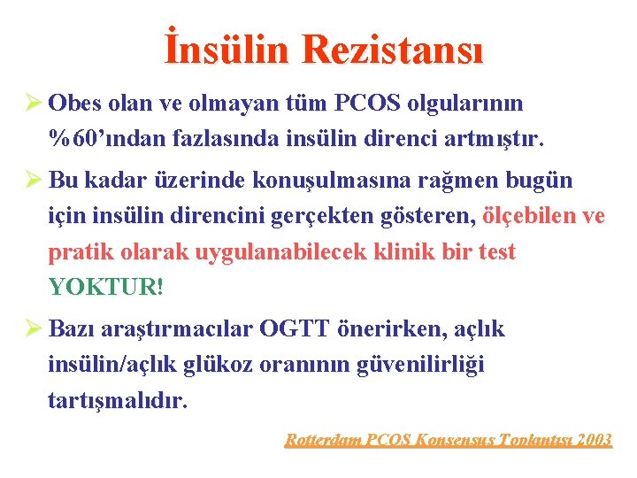 İnsülin Rezistansı Ø Obes olan ve olmayan tüm PCOS olgularının %60’ından fazlasında insülin direnci