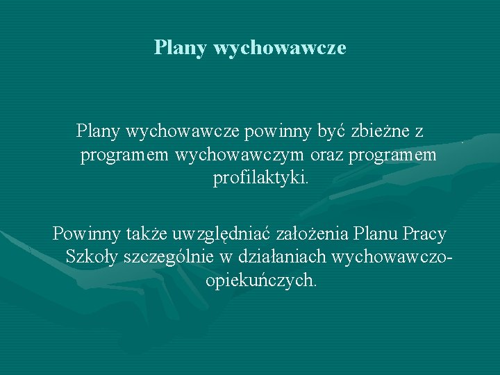 Plany wychowawcze powinny być zbieżne z programem wychowawczym oraz programem profilaktyki. Powinny także uwzględniać