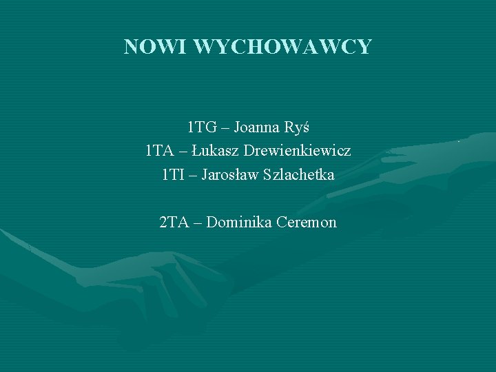 NOWI WYCHOWAWCY 1 TG – Joanna Ryś 1 TA – Łukasz Drewienkiewicz 1 TI