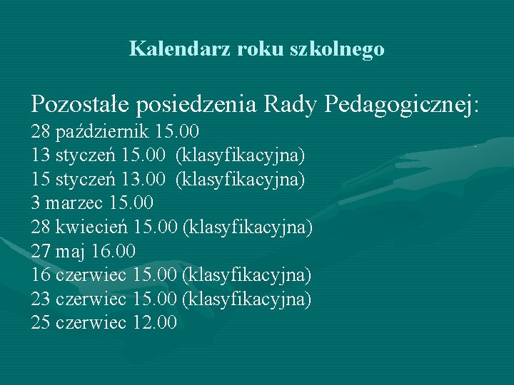 Kalendarz roku szkolnego Pozostałe posiedzenia Rady Pedagogicznej: 28 październik 15. 00 13 styczeń 15.