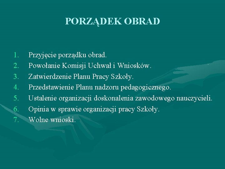 PORZĄDEK OBRAD 1. 2. 3. 4. 5. 6. 7. Przyjęcie porządku obrad. Powołanie Komisji