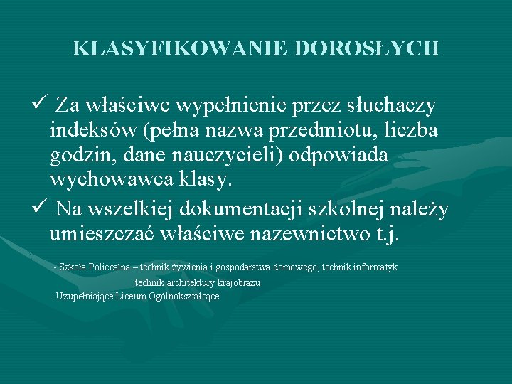 KLASYFIKOWANIE DOROSŁYCH ü Za właściwe wypełnienie przez słuchaczy indeksów (pełna nazwa przedmiotu, liczba godzin,